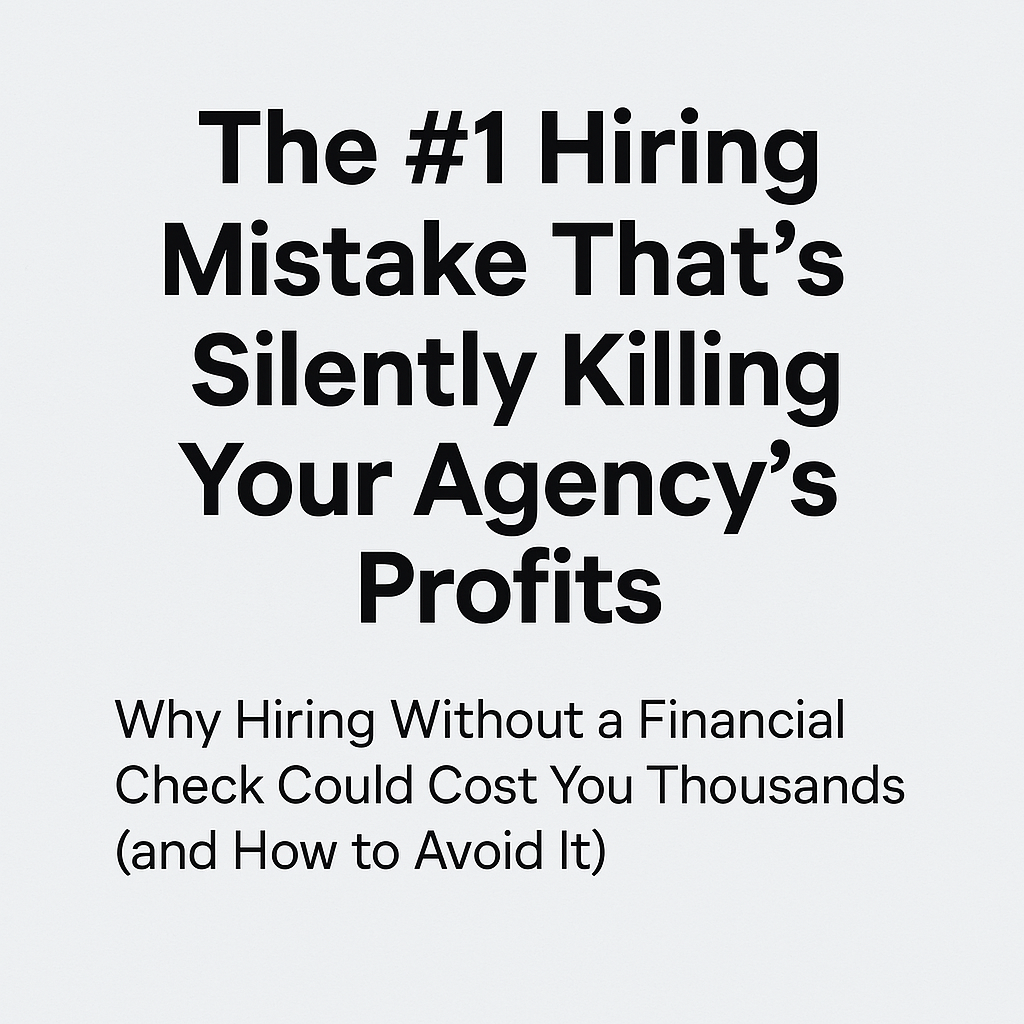 Hiring Mistakes of Agencies: The #1 Profit-Killing Decision to Avoid