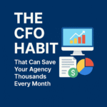 The CFO Habit That Can Save Your Agency Thousands Every Month